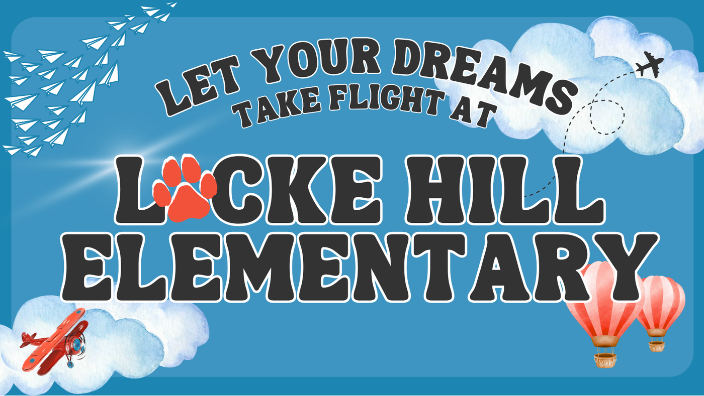 Digital image that reads let your dreams take flight at Locke Hill Elementary with planes, hoy air balloons and clouds in the background