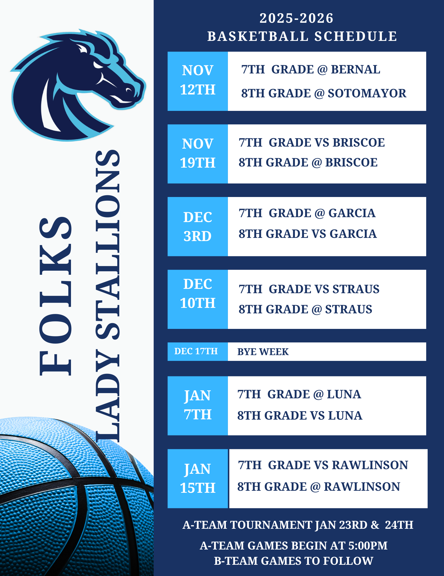 Lady Stallions Basketball Schedule: Nov. 12th: 7th grade @ Bernal, 8th Grade @ Sotomayor. Nov 19th: 7th grade VS Briscoe, 8th grade @ Briscoe. December 3rd: 7th grade @ Garcia, 8th grade VS Garcia. Dec. 10th: 7th grade VS Straus, 8th grade @ Straus. Jan. 7th: 7th grade @ Luna, 8th grade VS Luna. Jan. 15th: 7th grade VS Rawlinson, 8th grade @ Rawlinson.