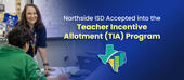 Northside ISD Accepted into the Teacher Incentive Allotment (TIA) Program